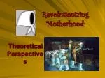 Revolutionizing Motherhood: - slide 1