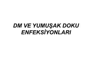 dm ve yumu ak doku enfeks yonlari