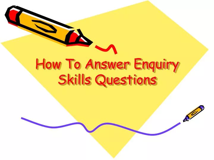 how to answer enquiry skills questions