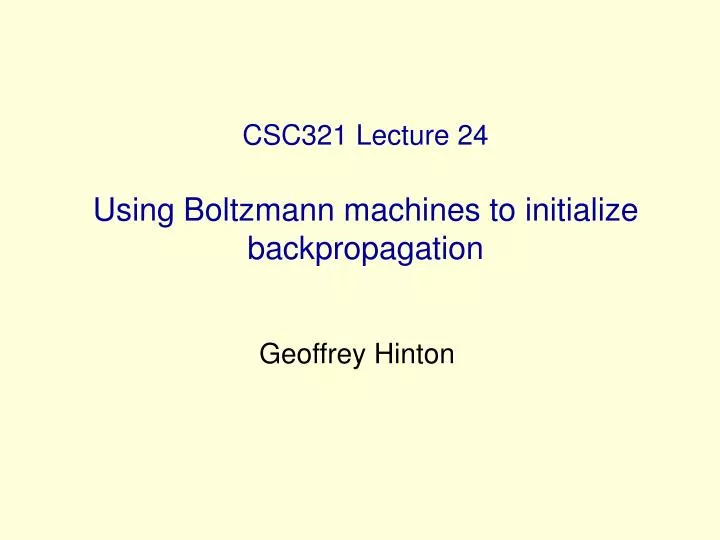 csc321 lecture 24 using boltzmann machines to initialize backpropagation