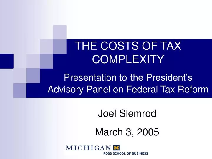 the costs of tax complexity presentation to the president s advisory panel on federal tax reform