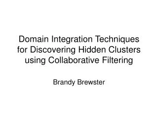 Domain Integration Techniques for Discovering Hidden Clusters using Collaborative Filtering