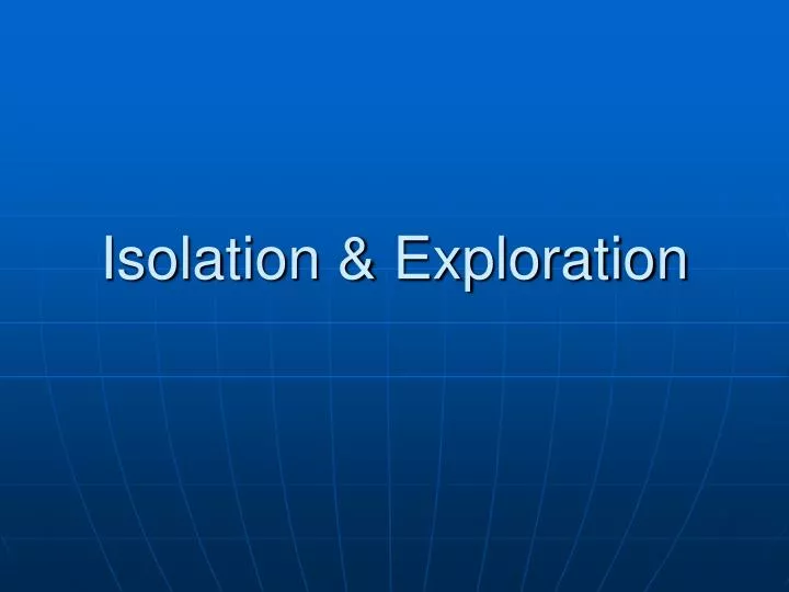 isolation exploration