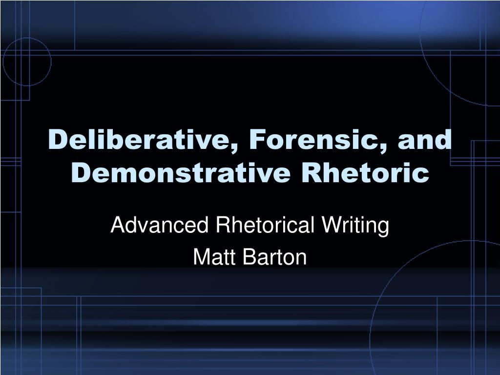 PPT - Deliberative, Forensic, and Demonstrative Rhetoric PowerPoint ...