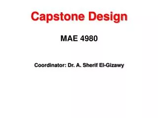Capstone Design MAE 4980 Coordinator: Dr. A. Sherif El-Gizawy