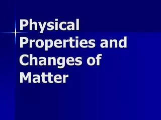 Physical Properties and Changes of Matter