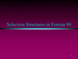 Selection Structures in Fortran 90