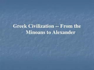 Greek Civilization -- From the Minoans to Alexander