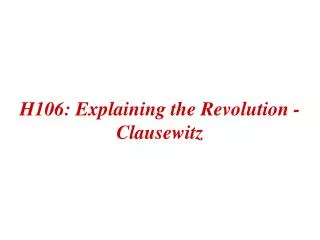 H106: Explaining the Revolution - Clausewitz