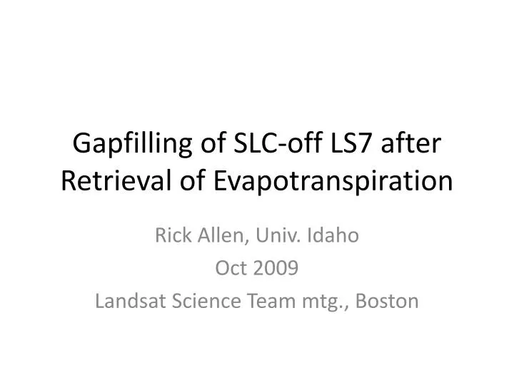 gapfilling of slc off ls7 after retrieval of evapotranspiration