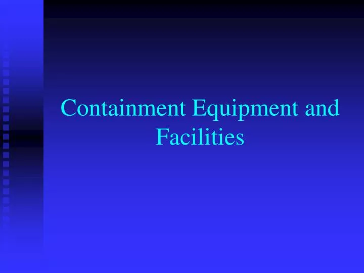 containment equipment and facilities