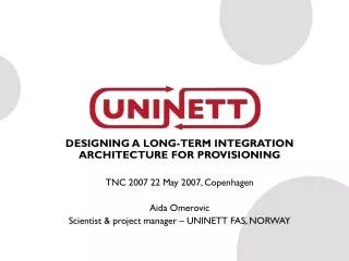 DESIGNING A LONG-TERM INTEGRATION ARCHITECTURE FOR PROVISIONING TNC 2007 22 May 2007, Copenhagen Aida Omerovic
