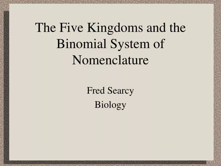 the five kingdoms and the binomial system of nomenclature