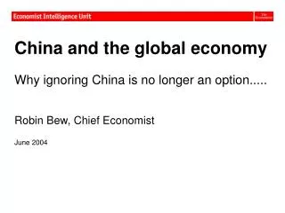 China and the global economy Why ignoring China is no longer an option..... Robin Bew, Chief Economist June 2004