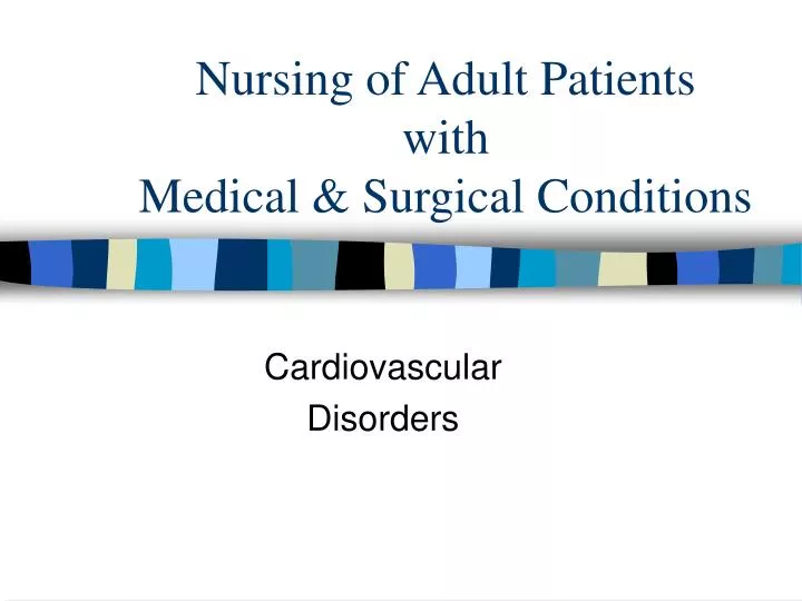 nursing of adult patients with medical surgical conditions