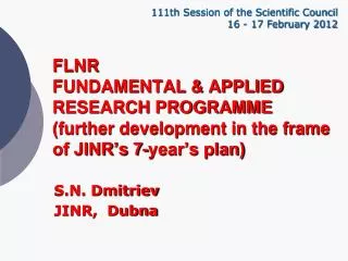 FLNR FUNDAMENTAL &amp; APPLIED RESEARCH PROGRAMME (further development in the frame of JINR’s 7-year’s plan)