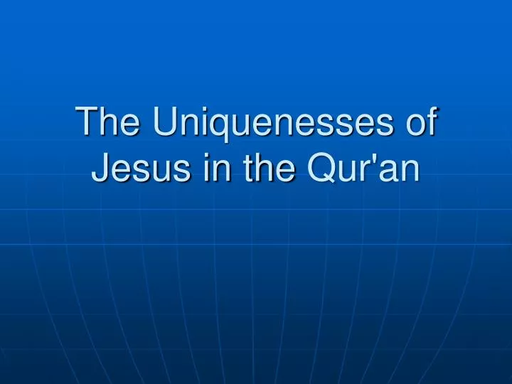 the uniquenesses of jesus in the qur an