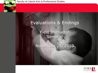 Evaluations &amp; Endings Field Instructor Seminar November 25, 2010
