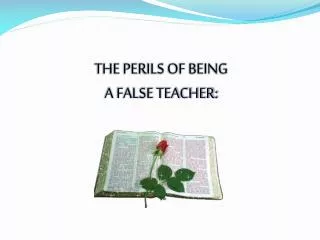 THE PERILS OF BEING A FALSE TEACHER:
