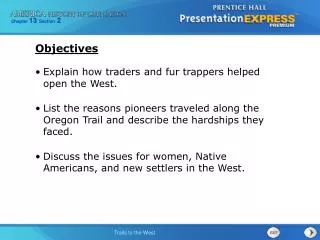 Explain how traders and fur trappers helped open the West. List the reasons pioneers traveled along the Oregon Trail and