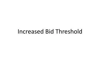 Increased Bid Threshold