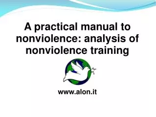 A practical manual to nonviolence: analysis of nonviolence training www.alon.it