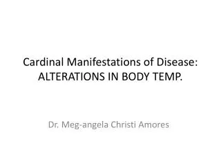Cardinal Manifestations of Disease: ALTERATIONS IN BODY TEMP.