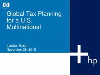 Global Tax Planning for a U.S. Multinational Lester Ezrati November 29, 2010