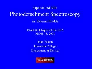Optical and NIR Photodetachment Spectroscopy in External Fields Charlotte Chapter of the OSA March 15, 2001