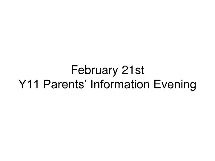 february 21st y11 parents information evening