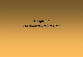 Chapter 9 Sections:9.2, 9.3, 9.4, 9.5