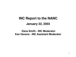 INC Report to the NANC January 22, 2003 Dana Smith - INC Moderator Ken Havens - INC Assistant Moderator
