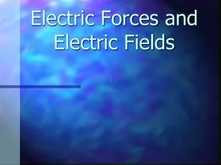 Electric Forces and Electric Fields