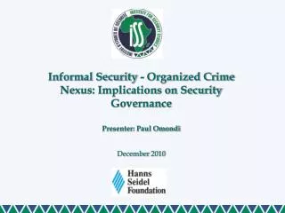 Informal Security - Organized Crime Nexus: Implications on Security Governance Presenter: Paul Omondi December 2010