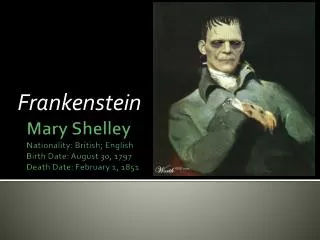 Mary Shelley Nationality: British; English Birth Date: August 30, 1797 Death Date: February 1, 1851