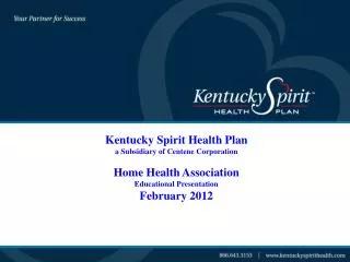 Kentucky Spirit Health Plan a Subsidiary of Centene Corporation Home Health Association Educational Presentation Febru