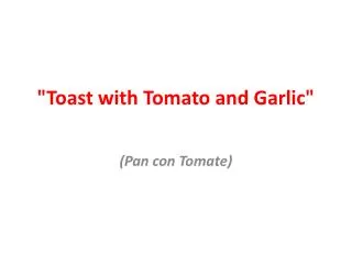 &quot;Toast with Tomato and Garlic&quot;