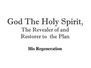 God The Holy Spirit, The Revealer of and Restorer to the Plan