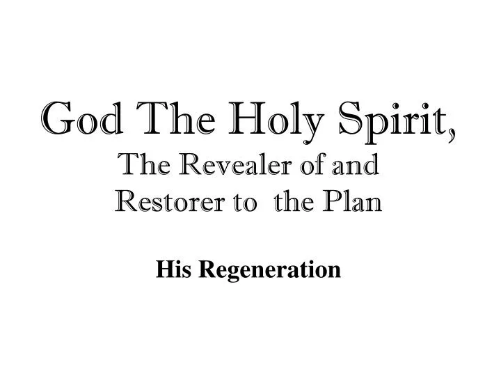 god the holy spirit the revealer of and restorer to the plan