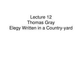 Lecture 12 Thomas Gray Elegy Written in a Country-yard