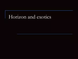 Horizon and exotics