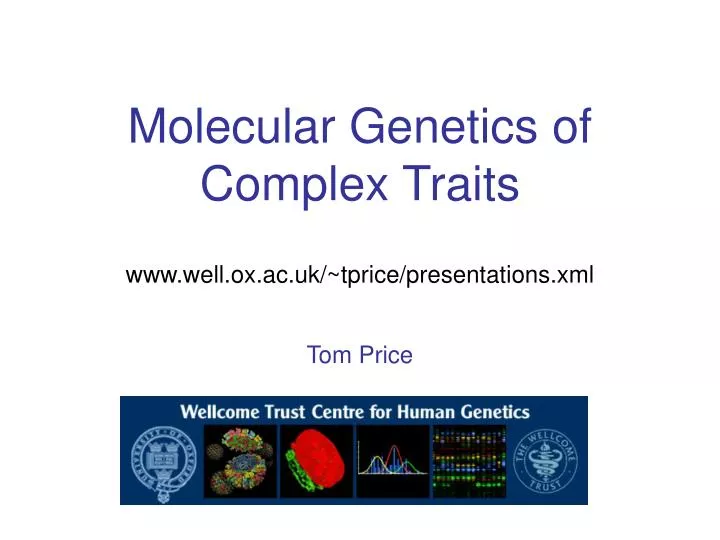 molecular genetics of complex traits www well ox ac uk tprice presentations xml
