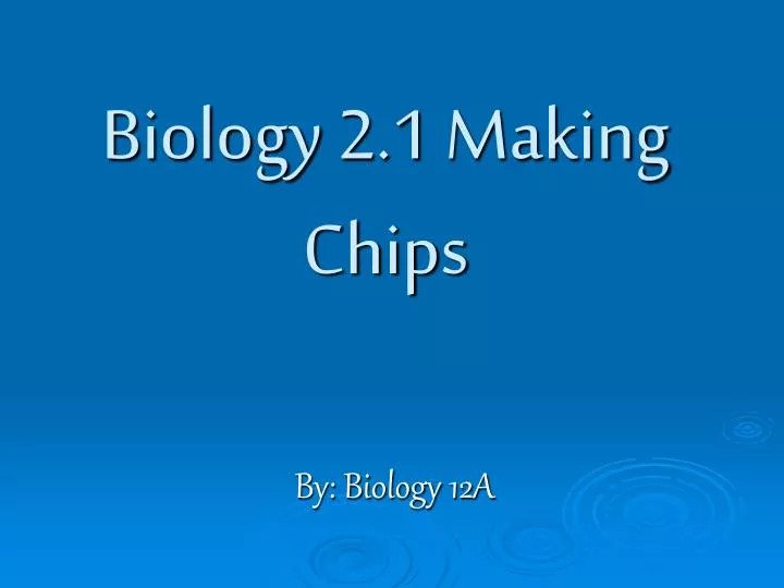 biology 2 1 making chips