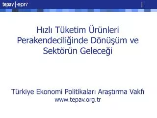 Hızlı Tüketim Ürünleri Perakendeciliğinde Dönüşüm ve Sektörün Geleceği Türkiye Ekonomi Politikaları Araştırma Vakfı www.
