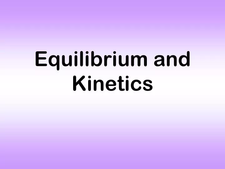 equilibrium and kinetics