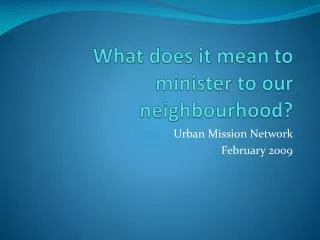 What does it mean to minister to our neighbourhood?