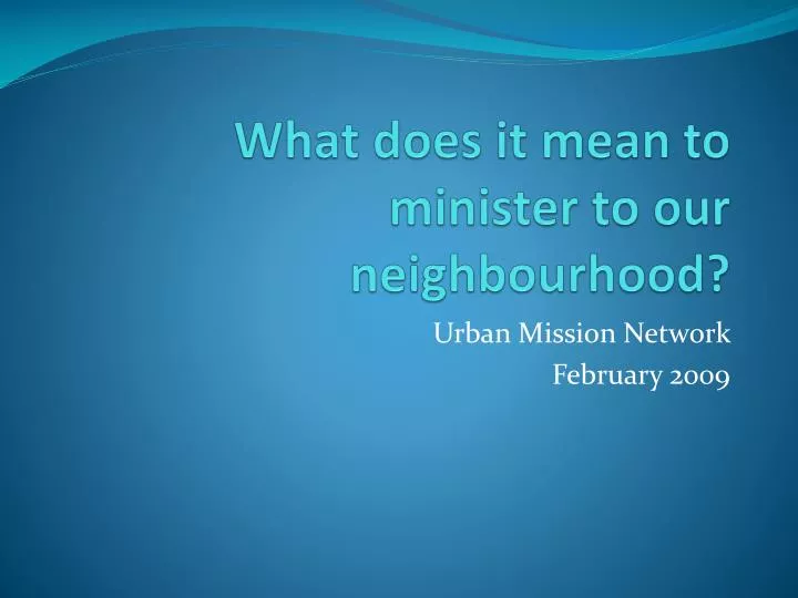 what does it mean to minister to our neighbourhood