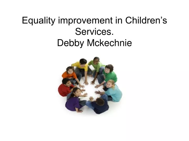 equality improvement in children s services debby mckechnie