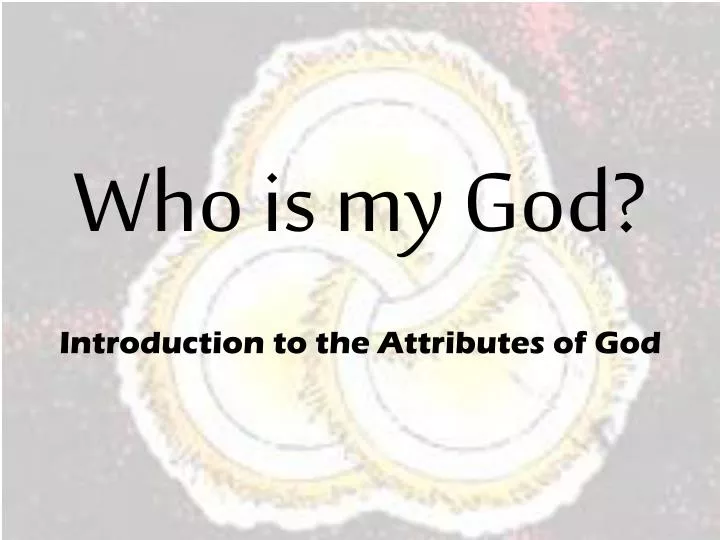 who is my god introduction to the attributes of god