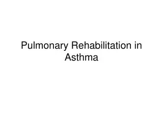 Pulmonary Rehabilitation in Asthma